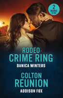 Rodeo Crime Ring / Colton Reunion : Rodeo Crime Ring (West Glacier Ranch Suspense) / Colton Reunion (the Coltons of Arizona)-9780263397161