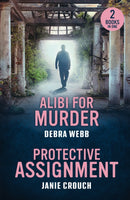 Alibi For Murder / Protective Assignment : Alibi for Murder (Colby Agency: the Next Generation) / Protective Assignment (Warrior Peak Sanctuary)-9780263397239