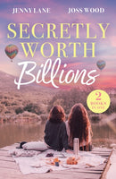 Secretly Worth Billions : How to Resist Your Billionaire Ex / for Business.or Pleasure-9780263419368