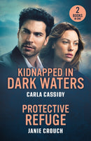 Kidnapped In Dark Waters / Protective Refuge : Kidnapped in Dark Waters (A Bayou Investigation) / Protective Refuge (Warrior Peak Sanctuary)-9780263420272