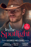 In The Spotlight: Desired Melodies : His for One Night (First Family of Rodeo) / Wyoming Cowboy Bodyguard / Her Forbidden Cowboy-9780263421125