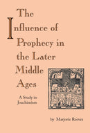 Influence of Prophecy in the Later Middle Ages, the : A Study in Joachimism-9780268011703