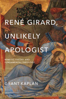 Rene Girard, Unlikely Apologist : Mimetic Theory and Fundamental Theology-9780268100865