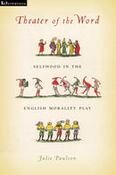 Theater of the Word : Selfhood in the English Morality Play-9780268104627