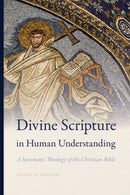 Divine Scripture in Human Understanding : A Systematic Theology of the Christian Bible-9780268105181