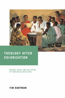 Theology After Colonization : Bediako, Barth, and the Future of Theological Reflection-9780268106539