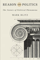 Reason and Politics : The Nature of Political Phenomena-9780268109127
