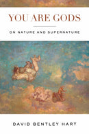 You Are Gods : On Nature and Supernature-9780268201944