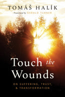 Touch the Wounds : On Suffering, Trust, and Transformation-9780268204907