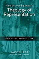 Hans Urs Von Balthasar's Theology of Representation : God, Drama, and Salvation-9780268205034