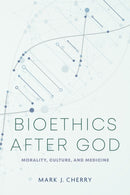 Bioethics After God