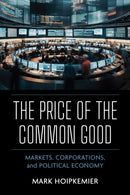 The Price of the Common Good : Markets, Corporations, and Political Economy-9780268208974
