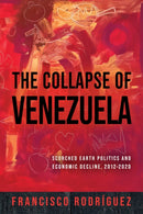 The Collapse of Venezuela : Scorched Earth Politics and Economic Decline, 2012-2020-9780268209018