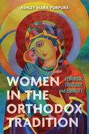 Women in the Orthodox Tradition : Feminism, Theology, and Equality-9780268209223