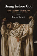 Being Before God : Cornelio Fabro, Thomism, and Soren Kierkegaard's Theology-9780268209872