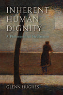 Inherent Human Dignity : A Philosophical Meditation-9780268209957