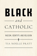 Black and Catholic : Racism, Identity, and Religion-9780268210175