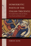 Homoerotic Poets of the Italian Trecento : The Complete Poems of Meo Dei Tolomei, Cecco Nuccoli, and Marino Ceccoli-9780268210588