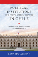 Political Institutions and Party System Change in Chile