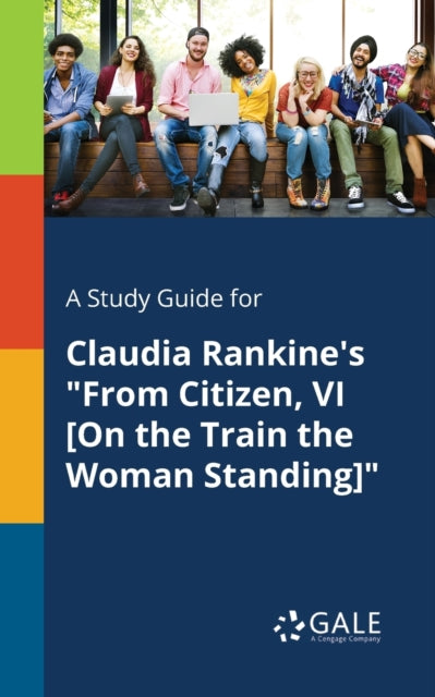 A Study Guide for Claudia Rankine's "From Citizen, VI [On the Train the Woman Standing]"-9780270528640