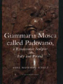Giammaria Mosca called Padovano – A Renaissance Sculptor in Italy and Poland