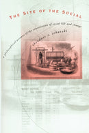 The Site of the Social : A Philosophical Account of the Constitution of Social Life and Change-9780271022925
