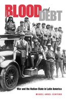 Blood and Debt – War and the Nation–State in Latin America