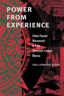 Power from Experience : Urban Popular Movements in Late Twentieth-Century Mexico-9780271027081