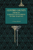 Centre County : From Its Earliest Settlement to the Year 1915-9780271034607