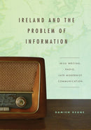 Ireland and the Problem of Information – Irish Writing, Radio, Late Modernist Communication