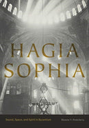 Hagia Sophia : Sound, Space, and Spirit in Byzantium-9780271077260