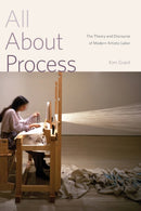 All About Process : The Theory and Discourse of Modern Artistic Labor-9780271077451