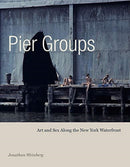 Pier Groups : Art and Sex Along the New York Waterfront-9780271082172