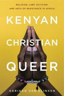 Kenyan, Christian, Queer – Religion, LGBT Activism, and Arts of Resistance in Africa