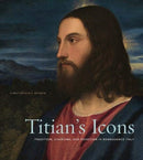 Titian's Icons – Tradition, Charisma, and Devotion in Renaissance Italy