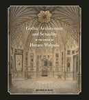 Gothic Architecture and Sexuality in the Circle of Horace Walpole-9780271085883