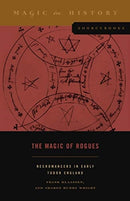 The Magic of Rogues : Necromancers in Early Tudor England-9780271089294