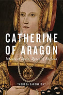 Catherine of Aragon : Infanta of Spain, Queen of England-9780271091648