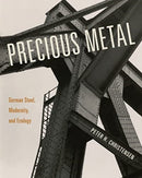 Precious Metal : German Steel, Modernity, and Ecology-9780271092324