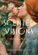 Scented Visions : Smell in Art, 1850-1914-9780271092522