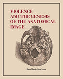 Violence and the Genesis of the Anatomical Image-9780271093369