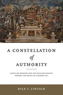 A Constellation of Authority : Castilian Bishops and the Secular Church During the Reign of Alfonso VIII-9780271094380