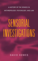 Sensorial Investigations : A History of the Senses in Anthropology, Psychology, and Law-9780271095011
