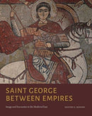 Saint George Between Empires – Image and Encounter in the Medieval East