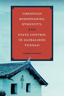Christian Missionaries, Ethnicity, and State Control in Globalized Yunnan-9780271095561