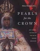 Pearls for the Crown : Art, Nature, and Race in the Age of Spanish Expansion-9780271096810