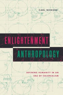 Enlightenment Anthropology : Defining Humanity in an Era of Colonialism-9780271096865