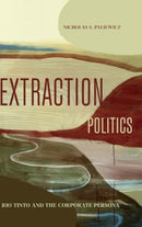 Extraction Politics : Rio Tinto and the Corporate Persona-9780271097060