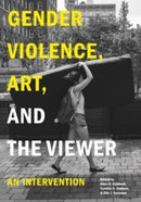 Gender Violence, Art, and the Viewer : An Intervention-9780271097084