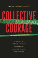 Collective Courage : A History of African American Cooperative Economic Thought and Practice-9780271097510
